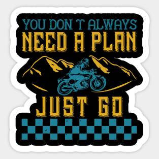 you don’t always need a plan just go Sticker